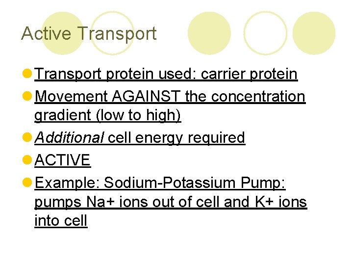 Active Transport l Transport protein used: carrier protein l Movement AGAINST the concentration gradient