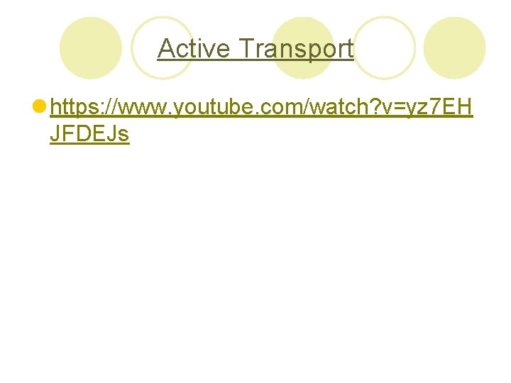 Active Transport l https: //www. youtube. com/watch? v=yz 7 EH JFDEJs 