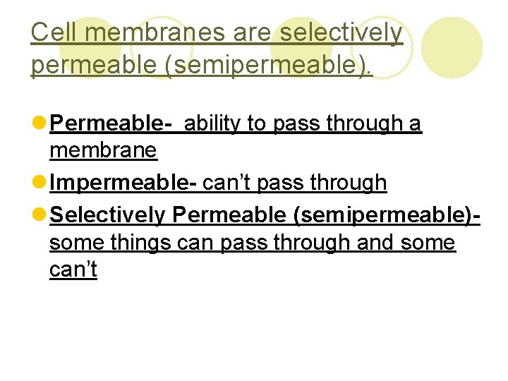 Cell membranes are selectively permeable (semipermeable). l Permeable- ability to pass through a membrane