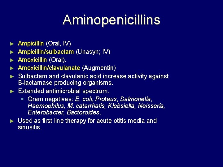 Aminopenicillins ► ► ► ► Ampicillin (Oral, IV) Ampicillin/sulbactam (Unasyn; IV) Amoxicillin (Oral). Amoxicillin/clavulanate