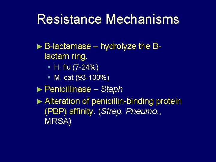 Resistance Mechanisms ► B-lactamase – hydrolyze the B- lactam ring. § H. flu (7