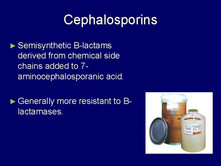 Cephalosporins ► Semisynthetic B-lactams derived from chemical side chains added to 7 aminocephalosporanic acid.