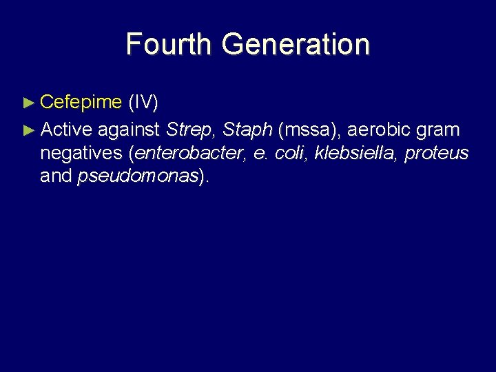 Fourth Generation ► Cefepime (IV) ► Active against Strep, Staph (mssa), aerobic gram negatives