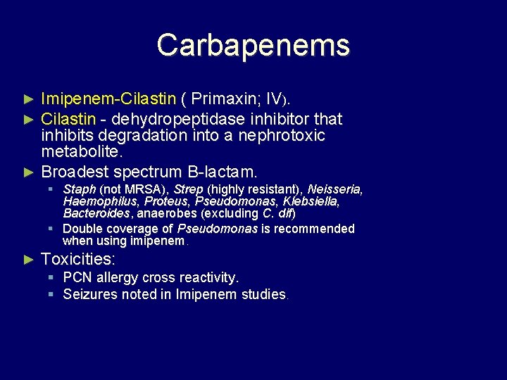 Carbapenems Imipenem-Cilastin ( Primaxin; IV). Cilastin - dehydropeptidase inhibitor that inhibits degradation into a