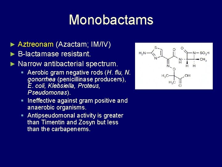 Monobactams Aztreonam (Azactam; IM/IV) ► B-lactamase resistant. ► Narrow antibacterial spectrum. ► § Aerobic