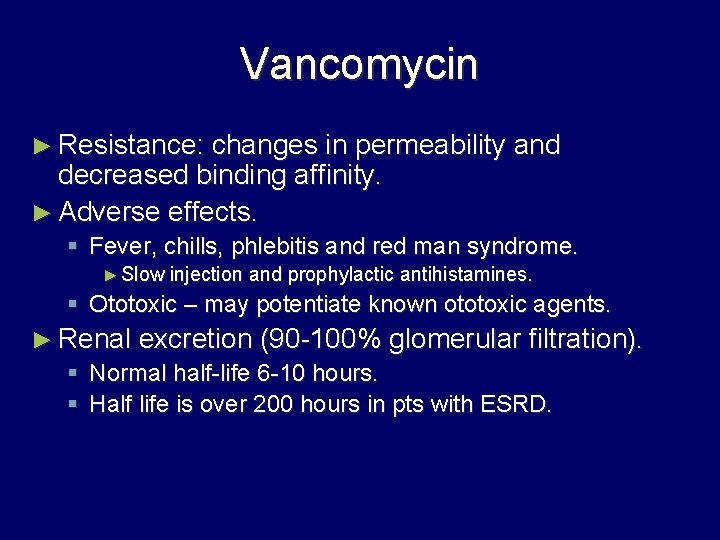 Vancomycin ► Resistance: changes in permeability and decreased binding affinity. ► Adverse effects. §
