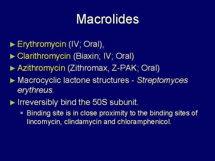 Macrolides ► Erythromycin (IV; Oral), ► Clarithromycin (Biaxin; IV; Oral) ► Azithromycin (Zithromax, Z-PAK;