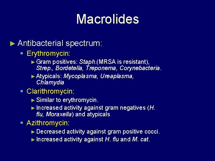 Macrolides ► Antibacterial spectrum: § Erythromycin: ► Gram positives: Staph. (MRSA is resistant), Strep.