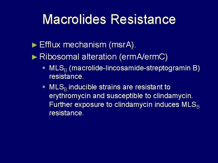 Macrolides Resistance ► Efflux mechanism (msr. A). ► Ribosomal alteration (erm. A/erm. C) §
