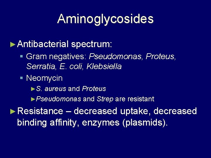 Aminoglycosides ► Antibacterial spectrum: § Gram negatives: Pseudomonas, Proteus, Serratia, E. coli, Klebsiella §