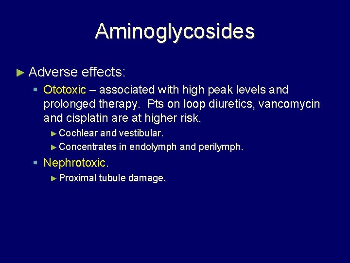 Aminoglycosides ► Adverse effects: § Ototoxic – associated with high peak levels and prolonged
