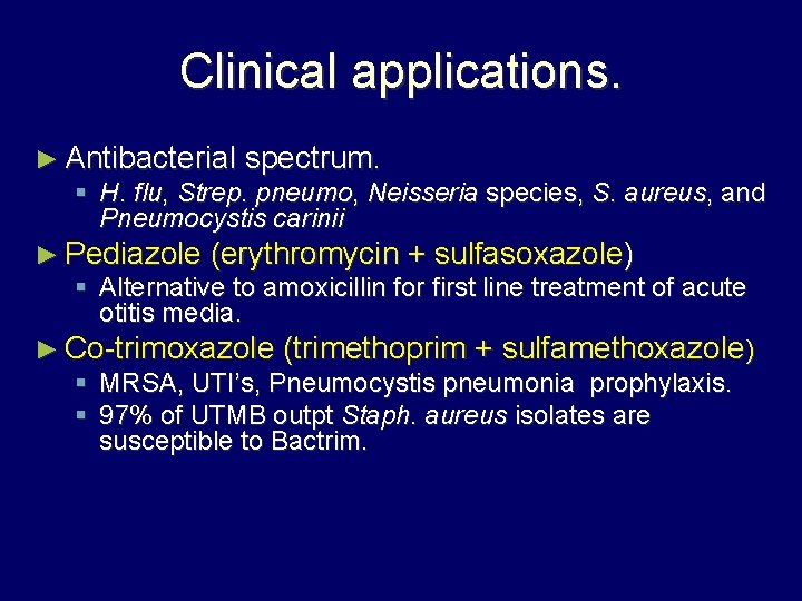 Clinical applications. ► Antibacterial spectrum. § H. flu, Strep. pneumo, Neisseria species, S. aureus,