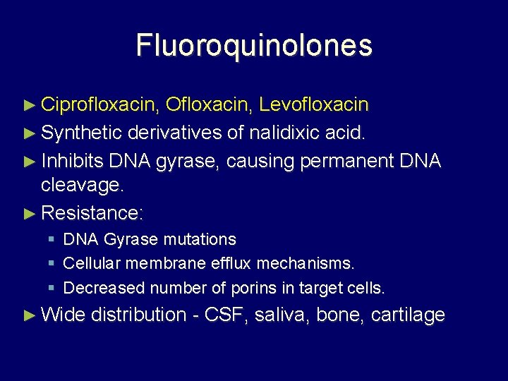 Fluoroquinolones ► Ciprofloxacin, Ofloxacin, Levofloxacin ► Synthetic derivatives of nalidixic acid. ► Inhibits DNA