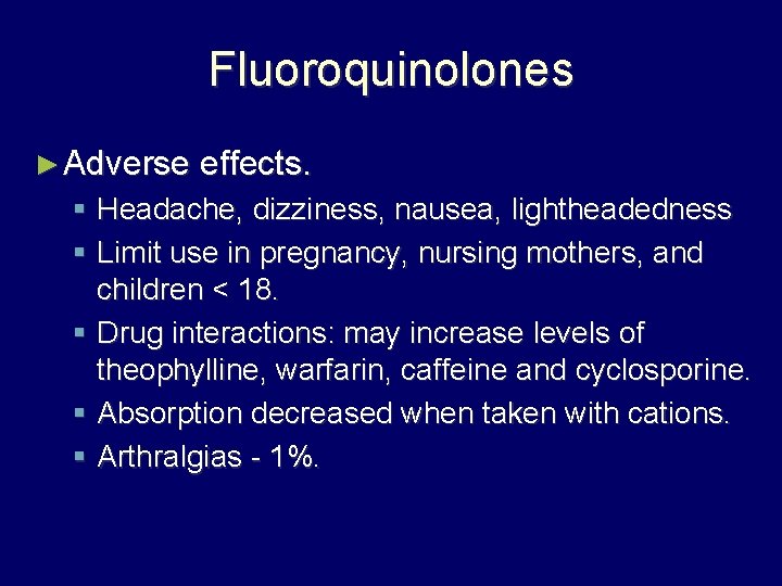 Fluoroquinolones ► Adverse effects. § Headache, dizziness, nausea, lightheadedness § Limit use in pregnancy,