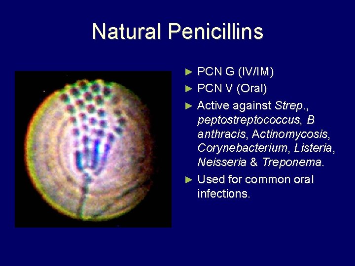Natural Penicillins PCN G (IV/IM) ► PCN V (Oral) ► Active against Strep. ,