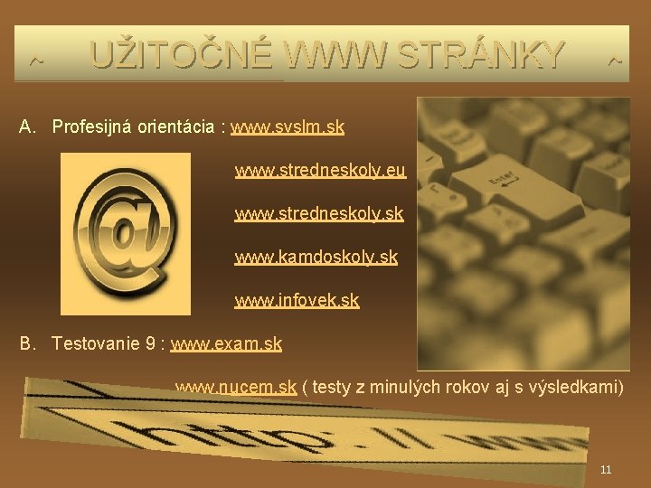 ہ UŽITOČNÉ WWW STRÁNKY ہ A. Profesijná orientácia : www. svslm. sk www. ہ UŽITOČNÉ WWW STRÁNKY ہ A. Profesijná orientácia : www. svslm. sk www.