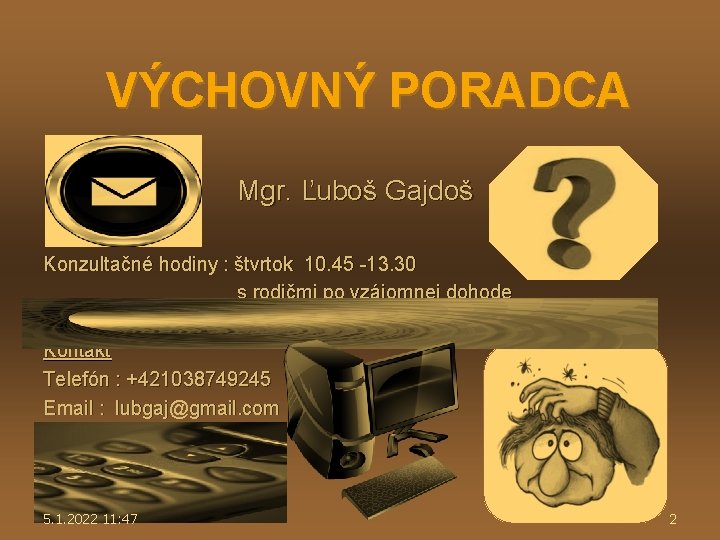 VÝCHOVNÝ PORADCA Mgr. Ľuboš Gajdoš Konzultačné hodiny : štvrtok 10. 45 -13. 30 s VÝCHOVNÝ PORADCA Mgr. Ľuboš Gajdoš Konzultačné hodiny : štvrtok 10. 45 -13. 30 s