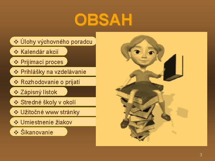 OBSAH v Úlohy výchovného poradcu v Kalendár akcií v Prijímací proces v Prihlášky na OBSAH v Úlohy výchovného poradcu v Kalendár akcií v Prijímací proces v Prihlášky na