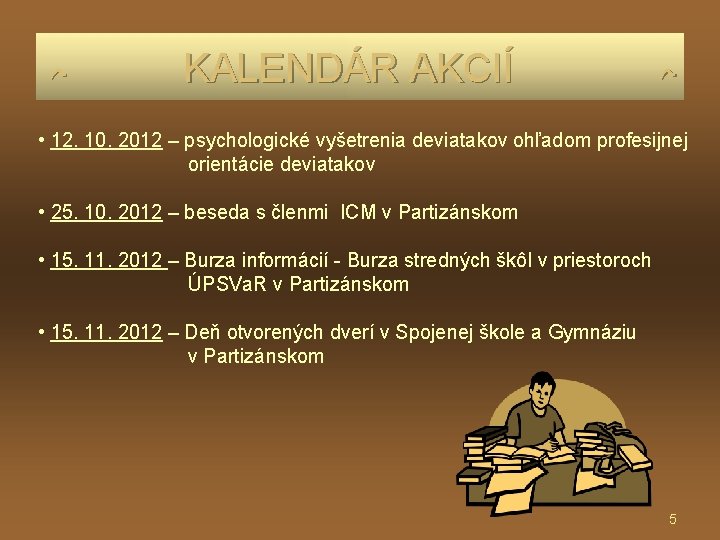 ہ KALENDÁR AKCIÍ ہ • 12. 10. 2012 – psychologické vyšetrenia deviatakov ohľadom ہ KALENDÁR AKCIÍ ہ • 12. 10. 2012 – psychologické vyšetrenia deviatakov ohľadom