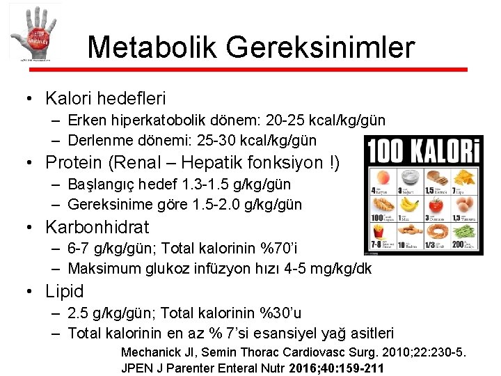 Metabolik Gereksinimler • Kalori hedefleri – Erken hiperkatobolik dönem: 20 -25 kcal/kg/gün – Derlenme