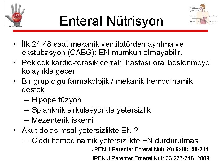 Enteral Nütrisyon • İlk 24 -48 saat mekanik ventilatörden ayrılma ve ekstübasyon (CABG): EN