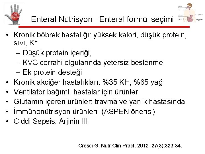 Enteral Nütrisyon - Enteral formül seçimi • Kronik böbrek hastalığı: yüksek kalori, düşük protein,