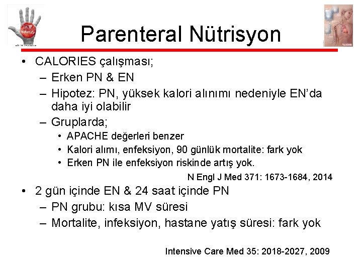 Parenteral Nütrisyon • CALORIES çalışması; – Erken PN & EN – Hipotez: PN, yüksek