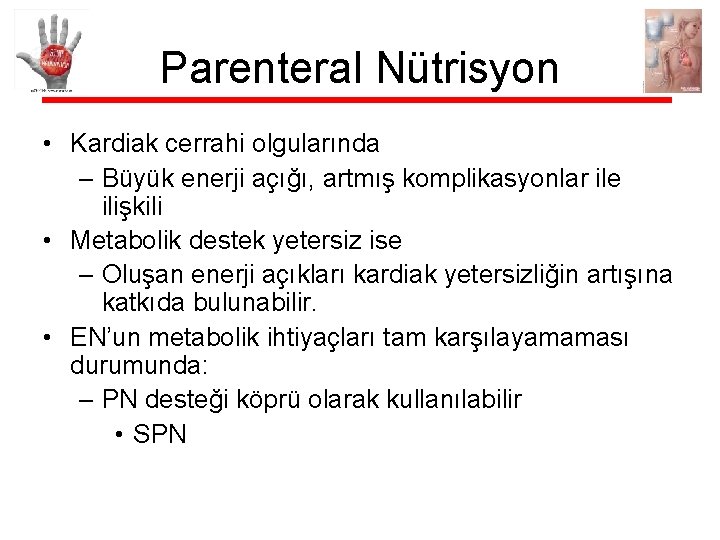 Parenteral Nütrisyon • Kardiak cerrahi olgularında – Büyük enerji açığı, artmış komplikasyonlar ile ilişkili