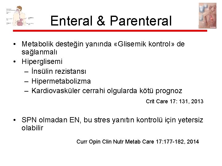 Enteral & Parenteral • Metabolik desteğin yanında «Glisemik kontrol» de sağlanmalı • Hiperglisemi –