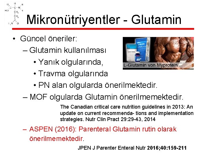 Mikronütriyentler - Glutamin • Güncel öneriler: – Glutamin kullanılması • Yanık olgularında, • Travma