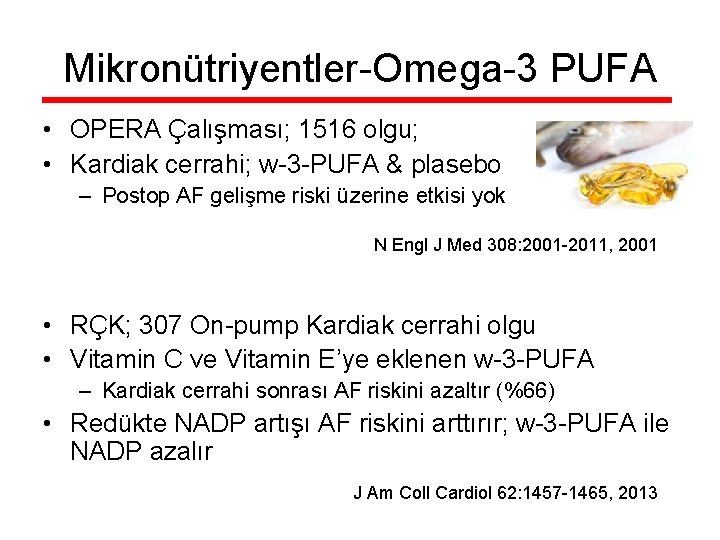 Mikronütriyentler-Omega-3 PUFA • OPERA Çalışması; 1516 olgu; • Kardiak cerrahi; w-3 -PUFA & plasebo