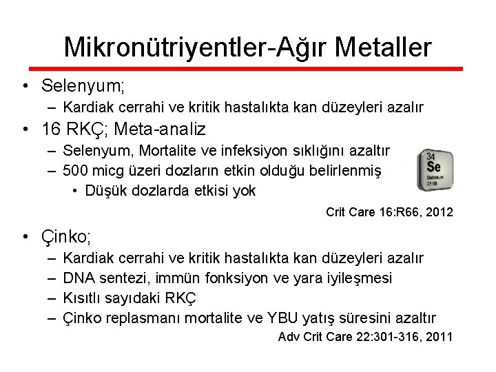 Mikronütriyentler-Ağır Metaller • Selenyum; – Kardiak cerrahi ve kritik hastalıkta kan düzeyleri azalır •