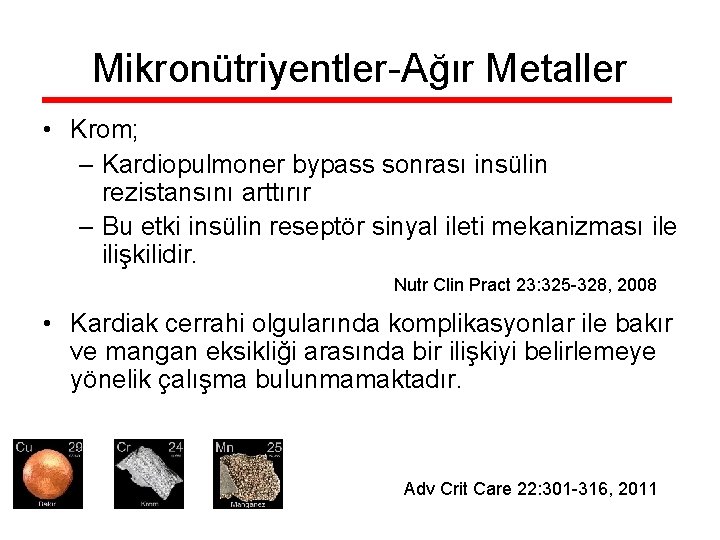 Mikronütriyentler-Ağır Metaller • Krom; – Kardiopulmoner bypass sonrası insülin rezistansını arttırır – Bu etki