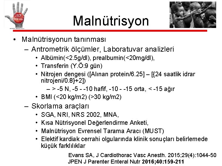 Malnütrisyon • Malnütrisyonun tanınması – Antrometrik ölçümler, Laboratuvar analizleri • Albümin(<2. 5 g/dl), prealbumin(<20