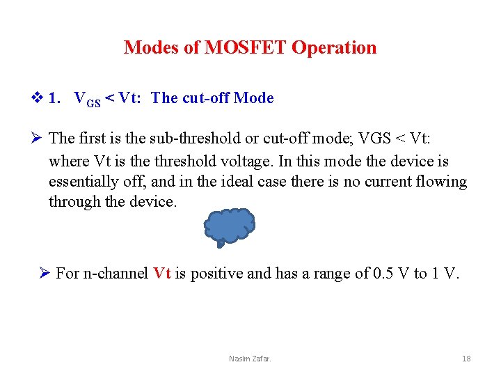 Modes of MOSFET Operation v 1. VGS < Vt: The cut-off Mode Ø The
