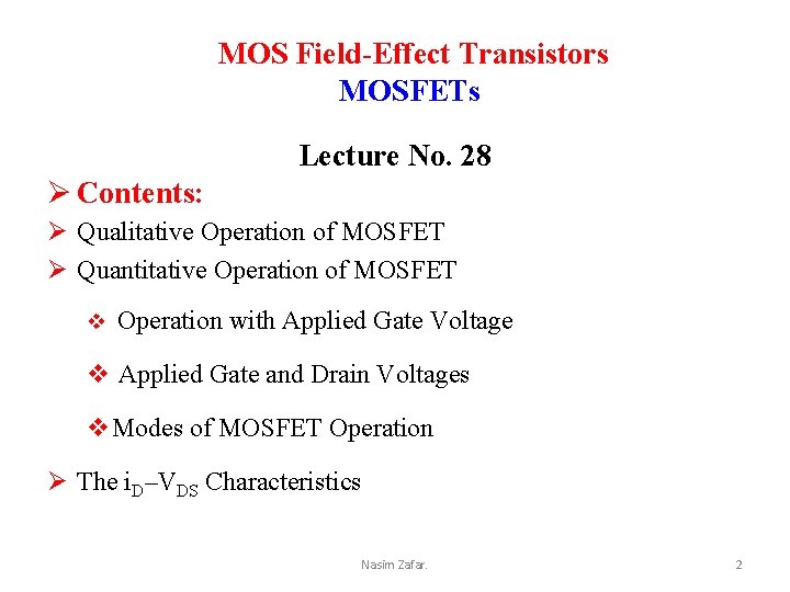 MOS Field-Effect Transistors MOSFETs Lecture No. 28 Ø Contents: Ø Qualitative Operation of MOSFET