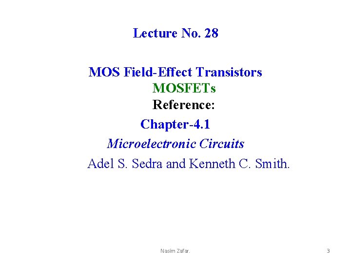 Lecture No. 28 MOS Field-Effect Transistors MOSFETs Reference: Chapter-4. 1 Microelectronic Circuits Adel S.