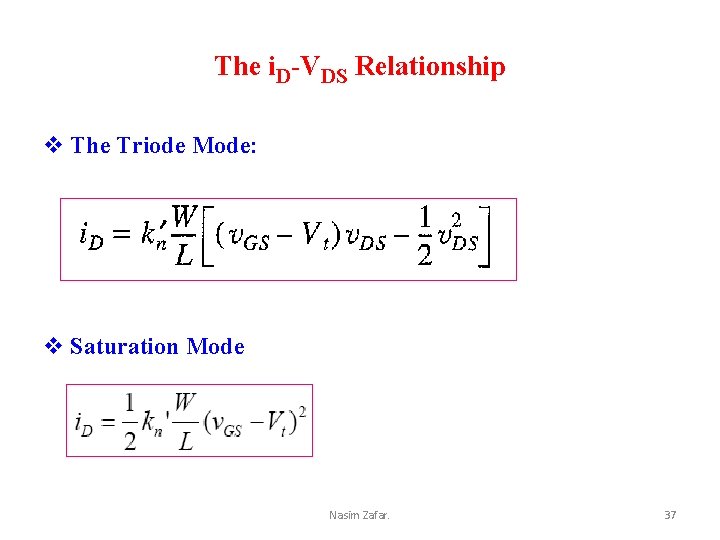 The i. D-VDS Relationship v The Triode Mode: v Saturation Mode Nasim Zafar. 37