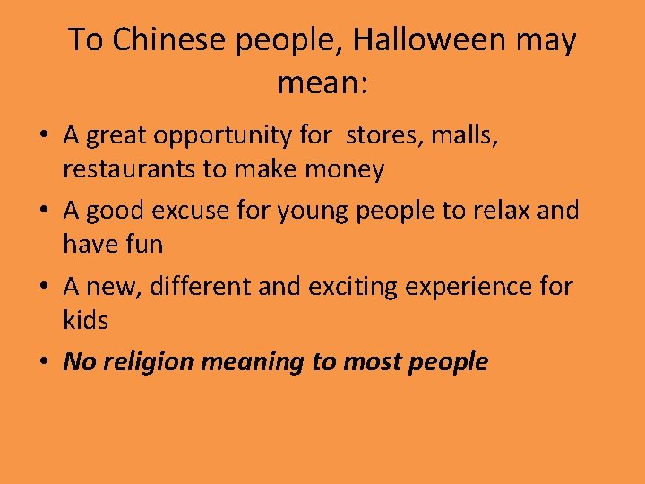 To Chinese people, Halloween may mean: • A great opportunity for stores, malls, restaurants