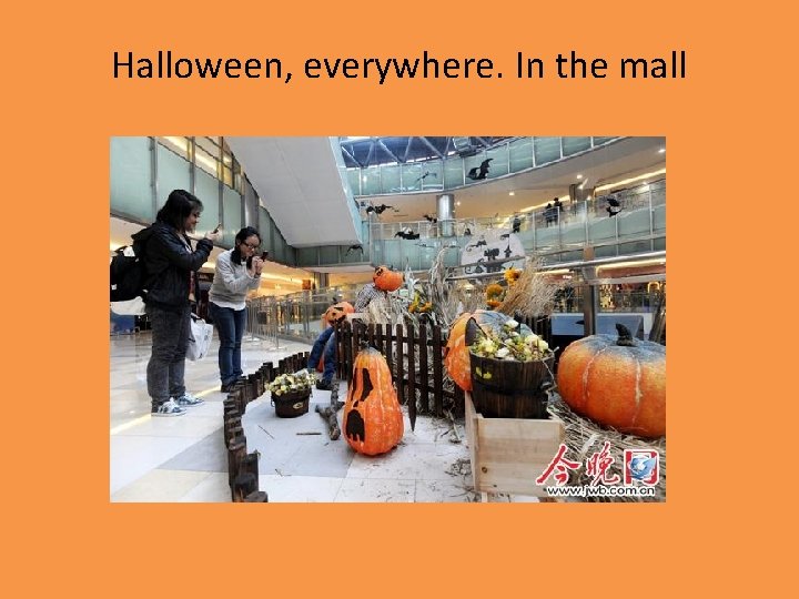 Halloween, everywhere. In the mall 