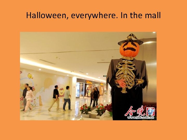 Halloween, everywhere. In the mall 