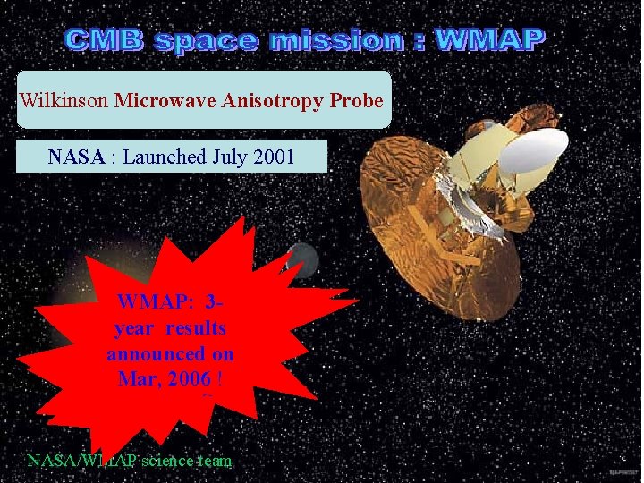 Wilkinson Microwave Anisotropy Probe NASA : Launched July 2001 WMAP: 3 -1 yearresults announcedon