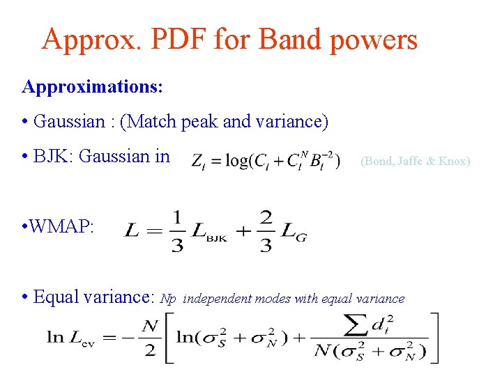 Approx. PDF for Band powers Approximations: • Gaussian : (Match peak and variance) •