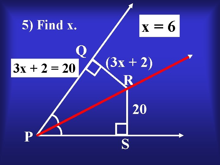 x=6 5) Find x. Q 3 x + 2 = 20 (3 x +