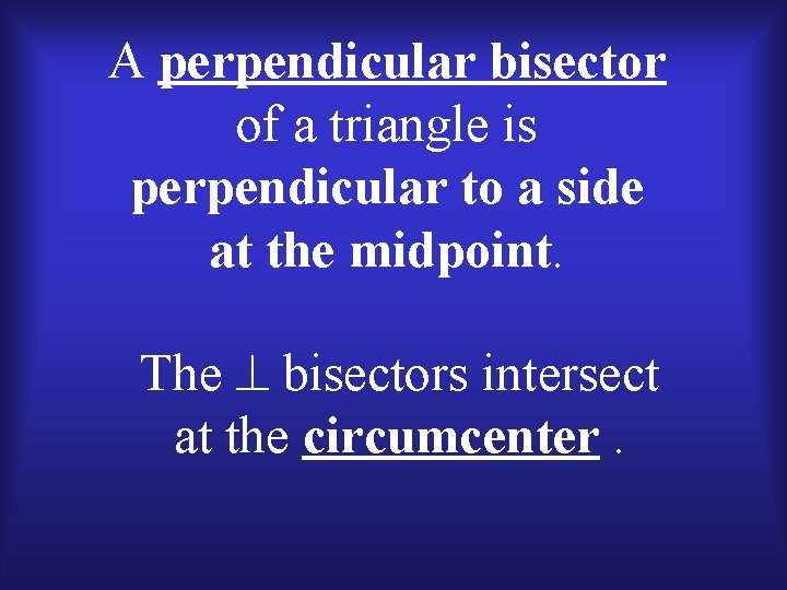 A perpendicular bisector of a triangle is perpendicular to a side at the midpoint.