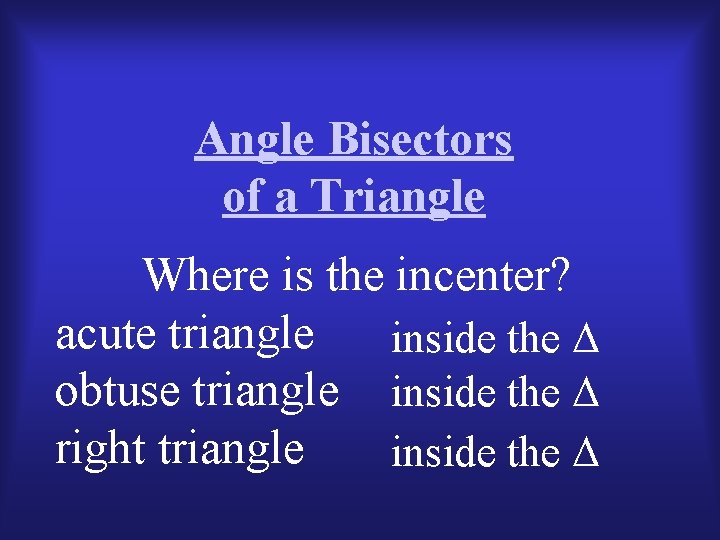 Angle Bisectors of a Triangle Where is the incenter? acute triangle inside the obtuse