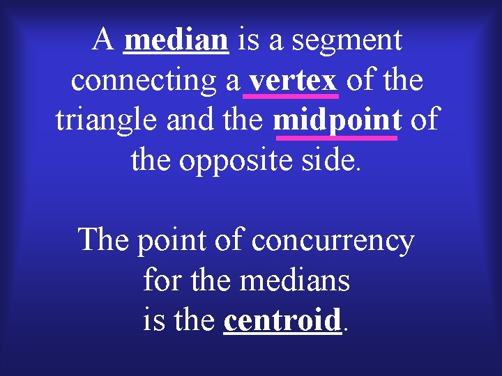 A median is a segment connecting a vertex of the triangle and the midpoint