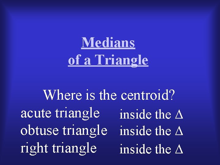 Medians of a Triangle Where is the centroid? acute triangle inside the obtuse triangle