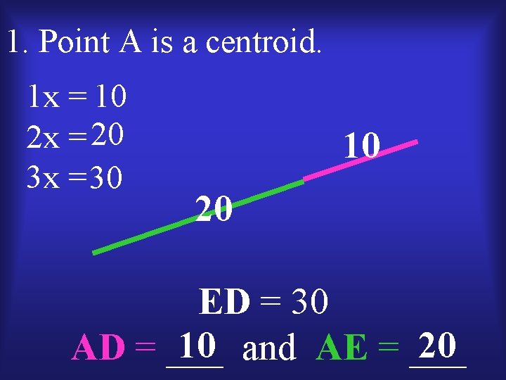 1. Point A is a centroid. 1 x = 10 2 x = 20