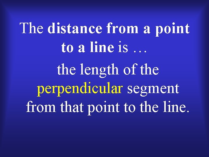 The distance from a point to a line is … the length of the